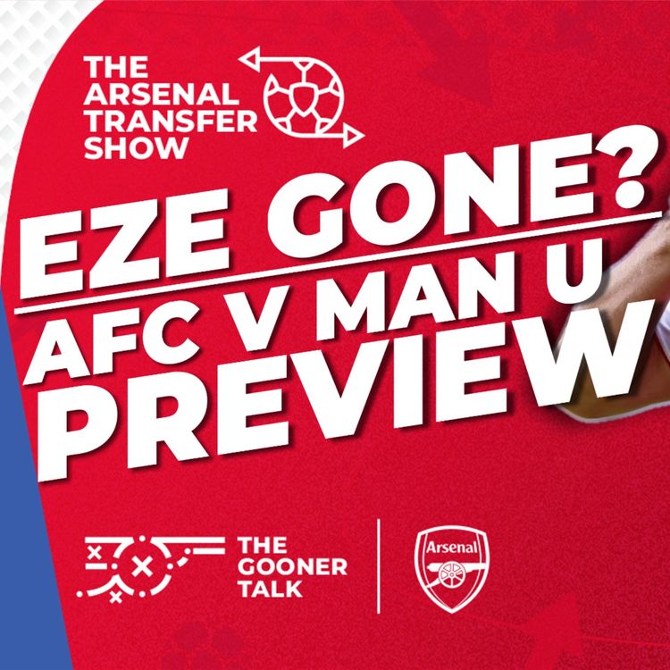 cover art for The Arsenal Transfer Show EP637 - Ebere Eze Move Over? AFC vs Man United Preview & More!