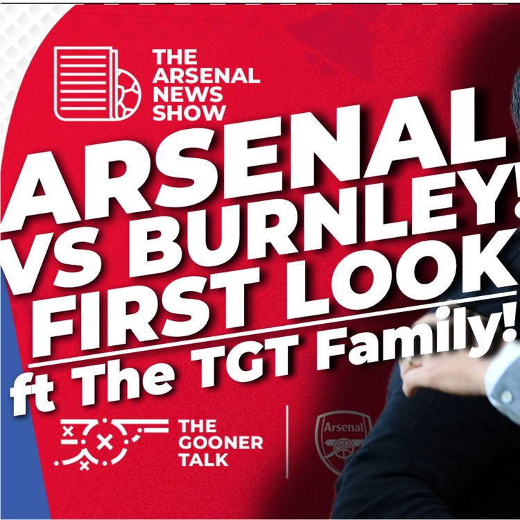 cover art for Burnley vs Arsenal Preview, Team News & Predictions - ft Tom, Paul and Alex