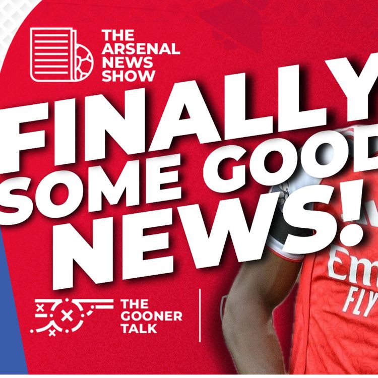 cover art for The Arsenal News Show EP682 - Have Arsenal Finally Got Good News Before The North London Derby?