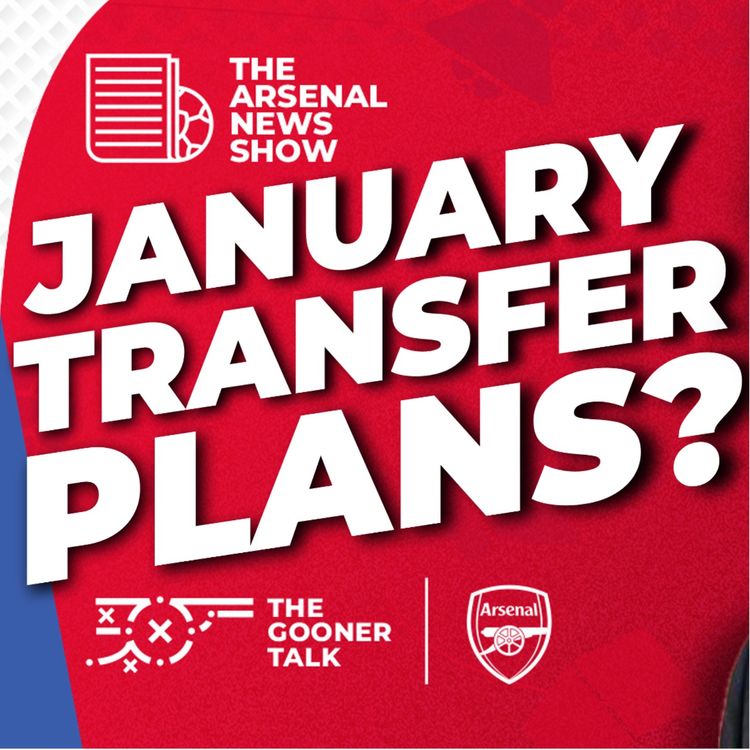 cover art for The Arsenal News Show EP697 - Arsenal’s January Transfer Challenge Revealed | Palace Press Conference & Everton Chant Fallout