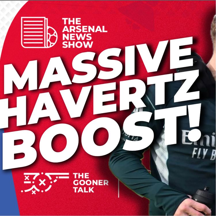 cover art for The Arsenal News Show EP698 - Kai Havertz Fitness Boost as Arsenal Prepare for Palace | Arteta Backs Jesus