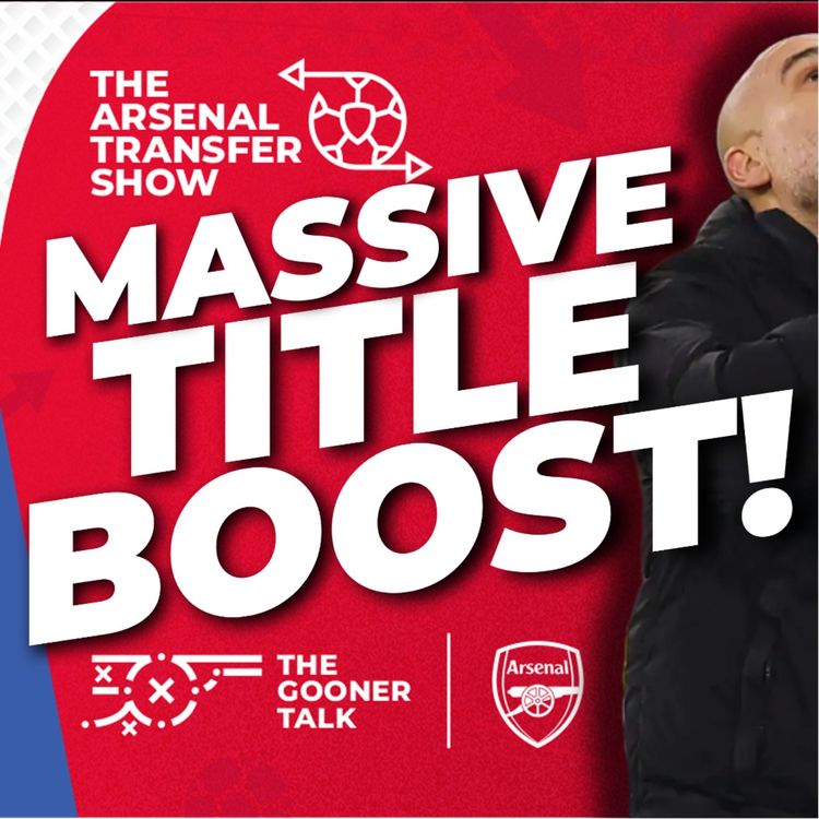 cover art for The Arsenal Transfer Show EP653 - Arsenal Get Title Boost After Man City Drop Points, Liverpool Discover New Offside Rule & Zubimendi Impresses