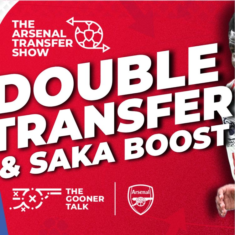 cover art for Arsenal's Double Deadline Day Deals, Bukayo Saka Boost, Mikel Arteta Drama & Chelsea Preview