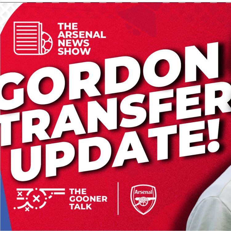 cover art for Arsenal "LEAD" Anthony Gordon Transfer Race, Champions League Last-16 Draw, Pre-Season Update