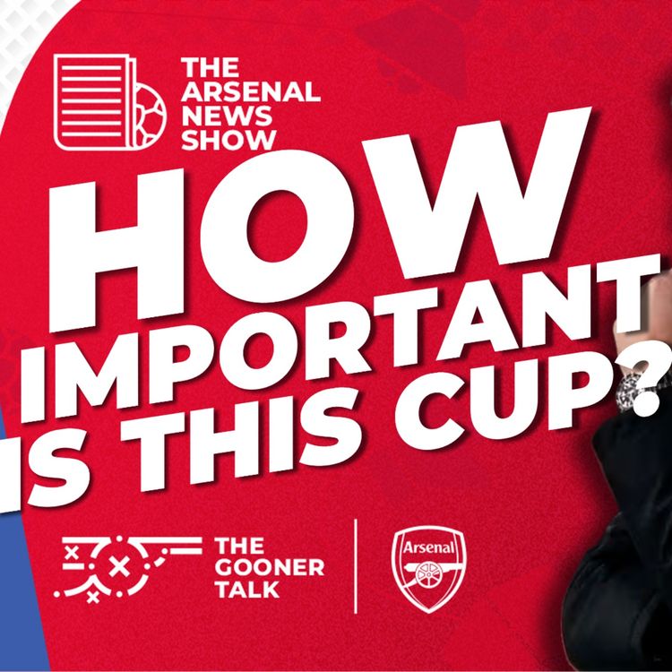 cover art for How Important Is The Carabao Cup Final For Arsenal? Tom & Paul Talk Big Decisions