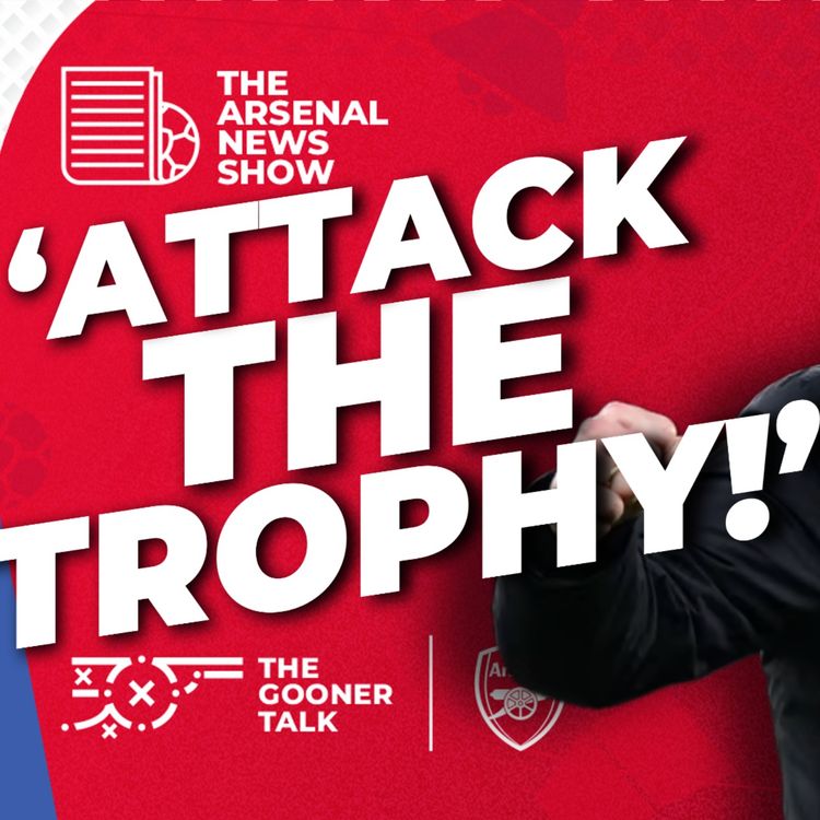 cover art for Arsenal told to ATTACK THE TROPHY ahead of Manchester City Final! Latest Team News & Press Conference