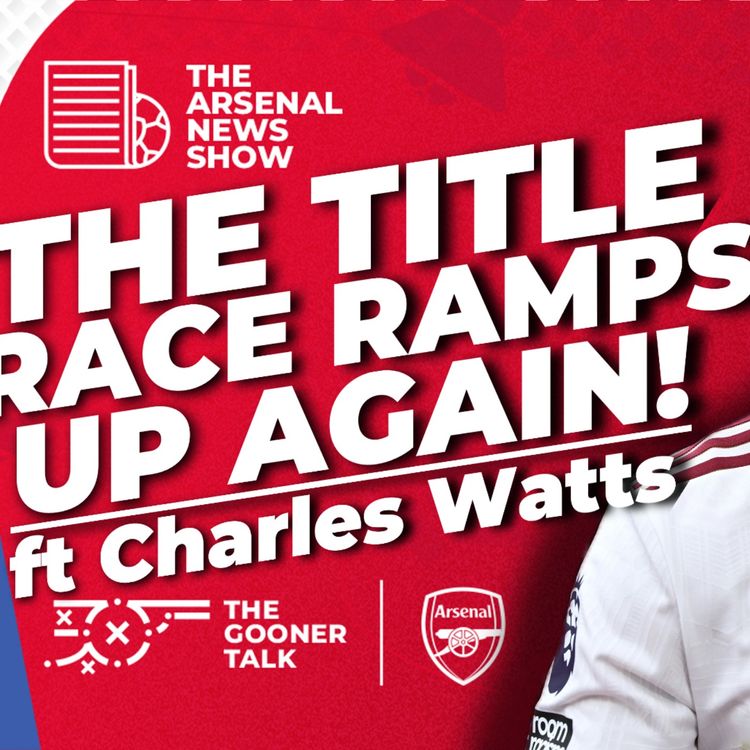 cover art for Tom & Charles Watts Talk Arsenal - Hilarious Rival Reactions, Social Media & The Title Race