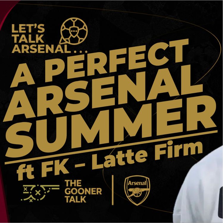 cover art for Tom & FK Discuss What A Perfect Arsenal Transfer Window Looks Like For The Champions