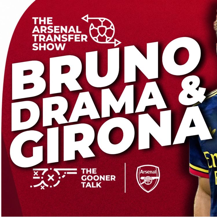 cover art for Bruno Guimaraes Drama, Tzolis and Dowman Star vs Girona - Arsenal Transfer Show