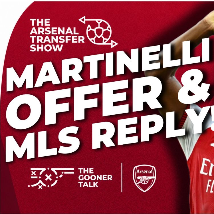 cover art for Lewis-Skelly Sends Clear Message, 45m Gabriel Martinelli Offer, Arteta Worry - Arsenal Transfer Show