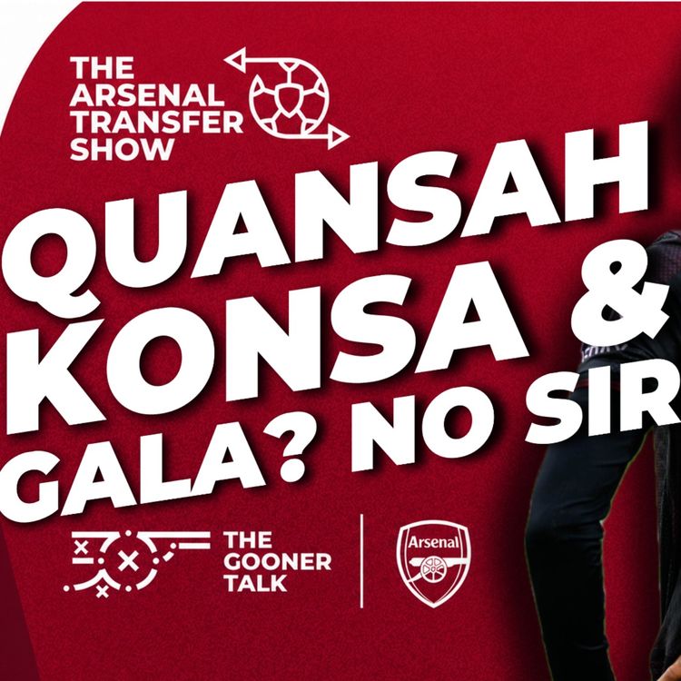 cover art for Quansah Approached, Konsa Concerns & Martinelli Rejects Galatasaray - Arsenal Transfer Show