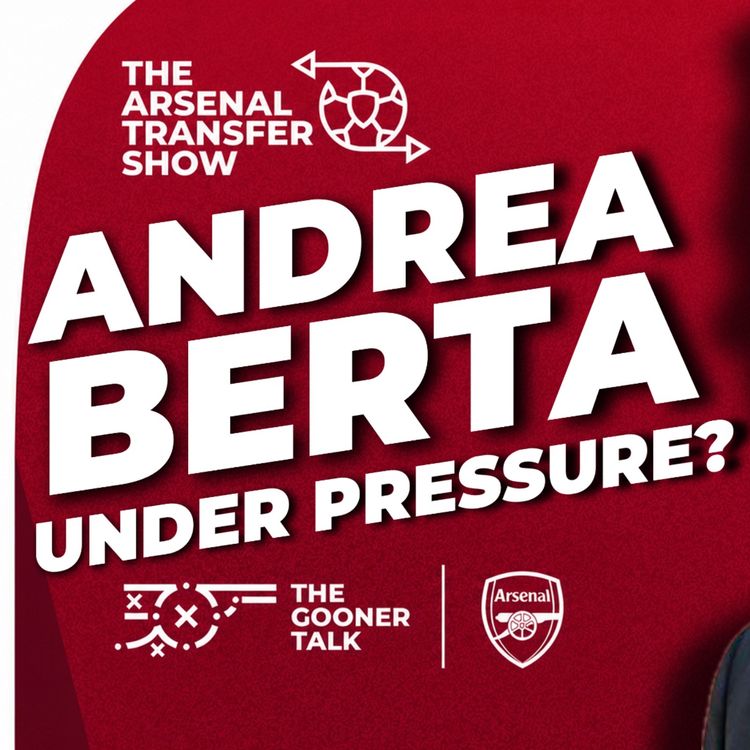 cover art for Andrea Berta Faces Questions, Market Concerns, Gunners vs Man City Preview - Arsenal Transfer Show
