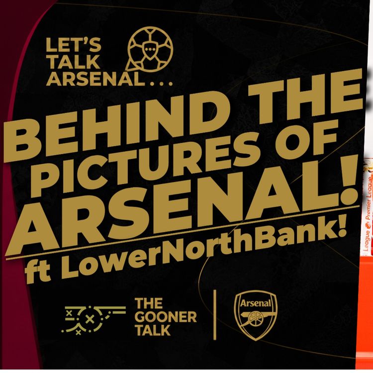 cover art for Behind the Curtain of Arsenal Imagery, Insight Into Capturing The Club & Players - ft LowerNorthBank