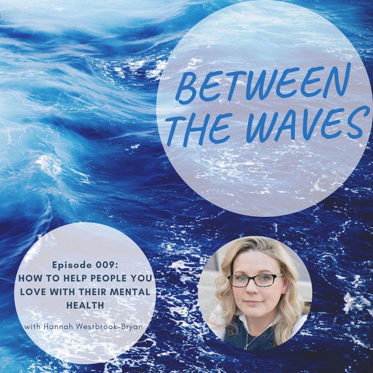 cover art for Episode 009: How to Help People You Love with their Mental Health