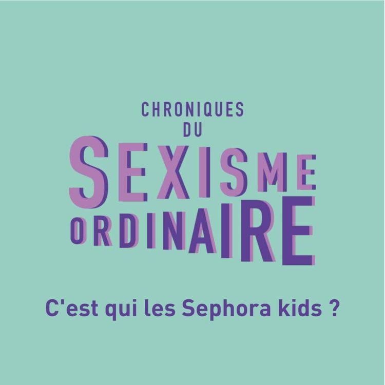 cover art for C'est qui les Sephora kids ? Enfant, beauté et injonctions