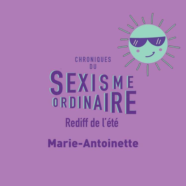 cover art for Marie-Antoinette (rediff de l'été) sexisme, xénophobie, révolution