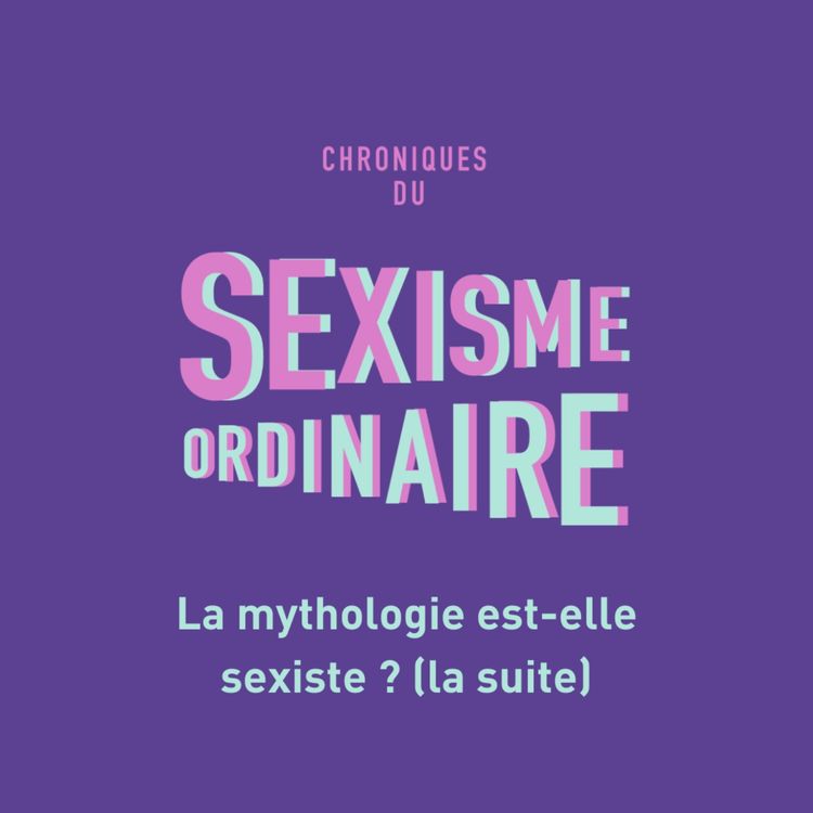 cover art for La mythologie est-elle sexiste ? (suite) Mythologie grecque, féminisme, sexisme