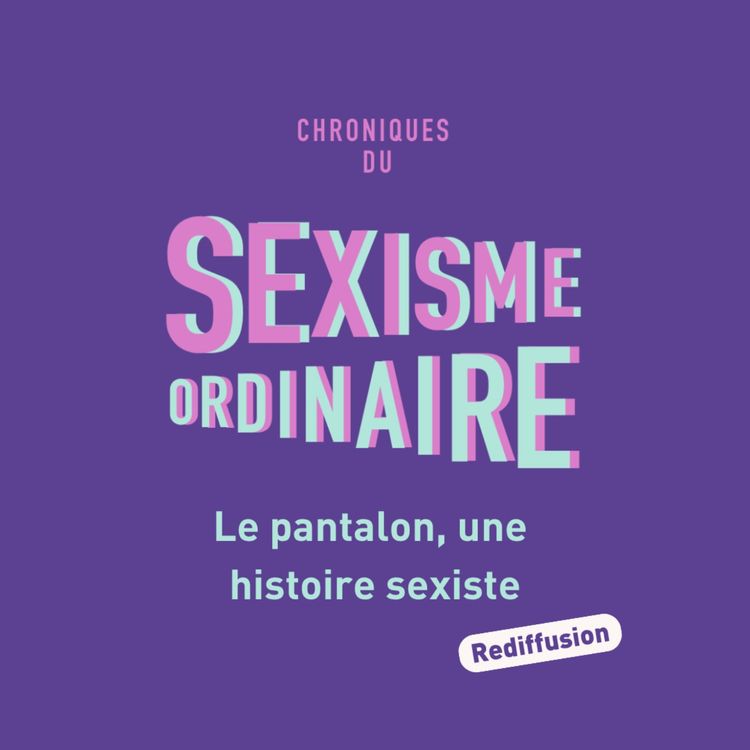 cover art for [Rediffusion] Le pantalon : une histoire sexiste. Vêtements, interdiction, émancipation