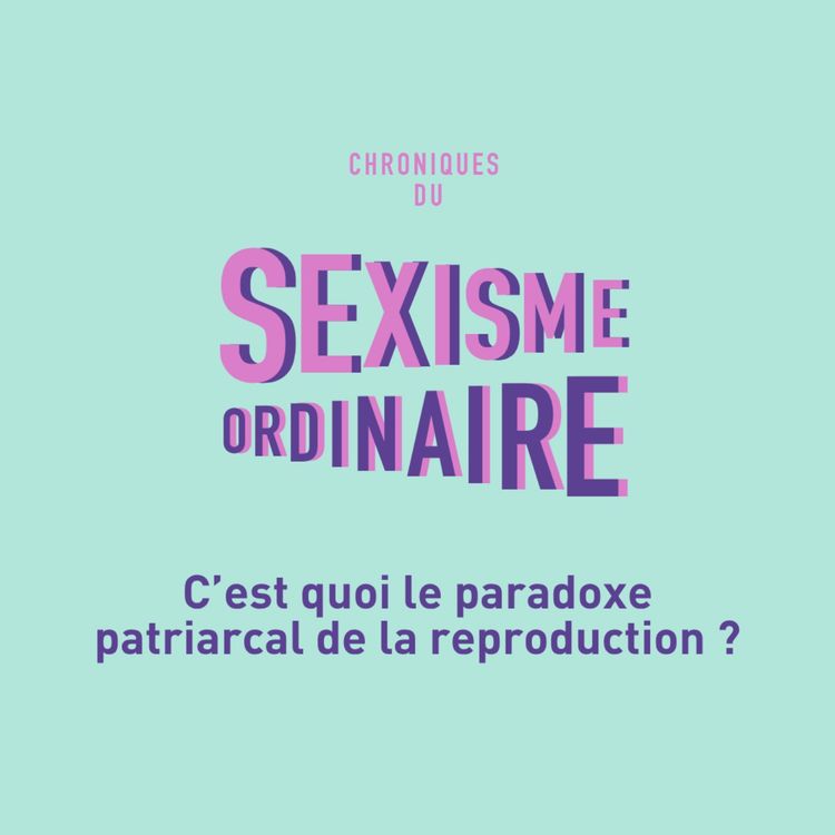 cover art for C'est quoi le paradoxe patriarcal de la reproduction ? Natalité, culpabilisation et droits des femmes