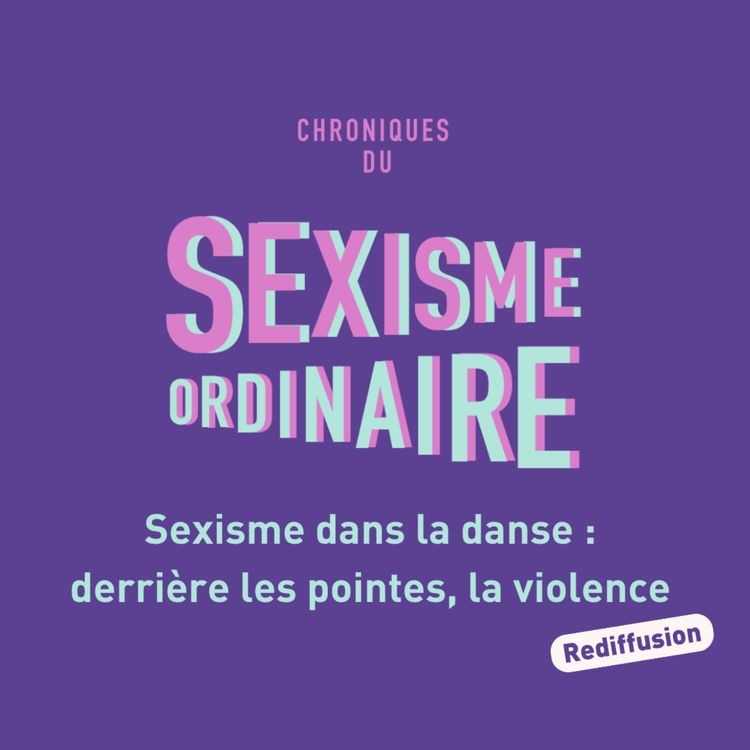 cover art for Sexisme dans la danse : derrière les pointes, la violence. Danse classique, sexisme et ballet [Rediffusion] 