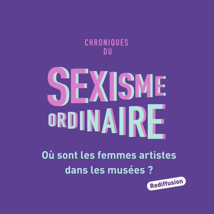 cover art for Où sont les femmes artistes dans les musées ? Rediffusion