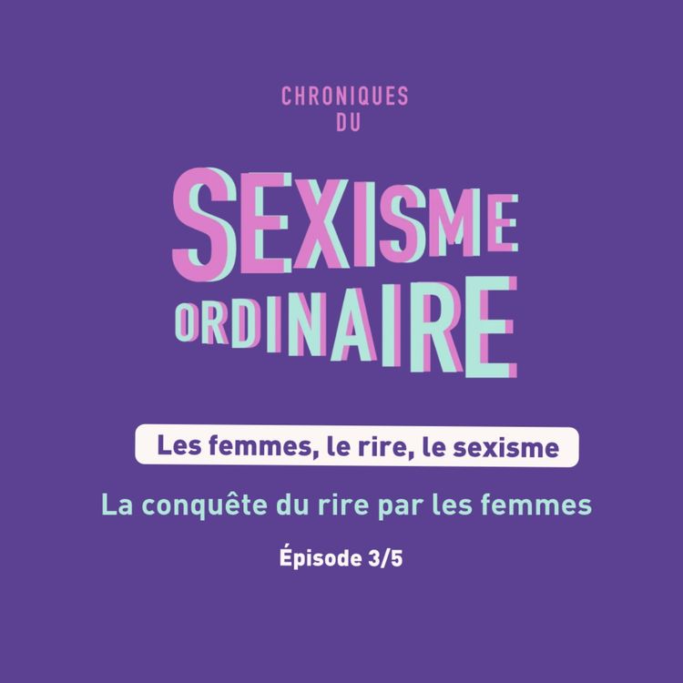 cover art for La conquête du rire par les femmes - Série Les femmes, le rire, le sexisme 3/5