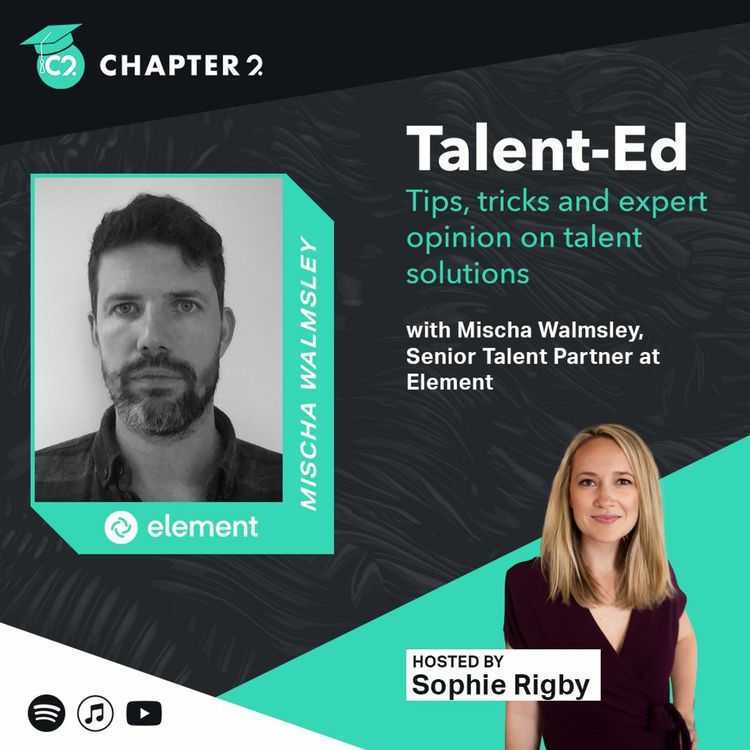cover art for Talent-Ed | Season 2 Episode 7:  Mischa Walmsley, Senior Talent Partner at Element