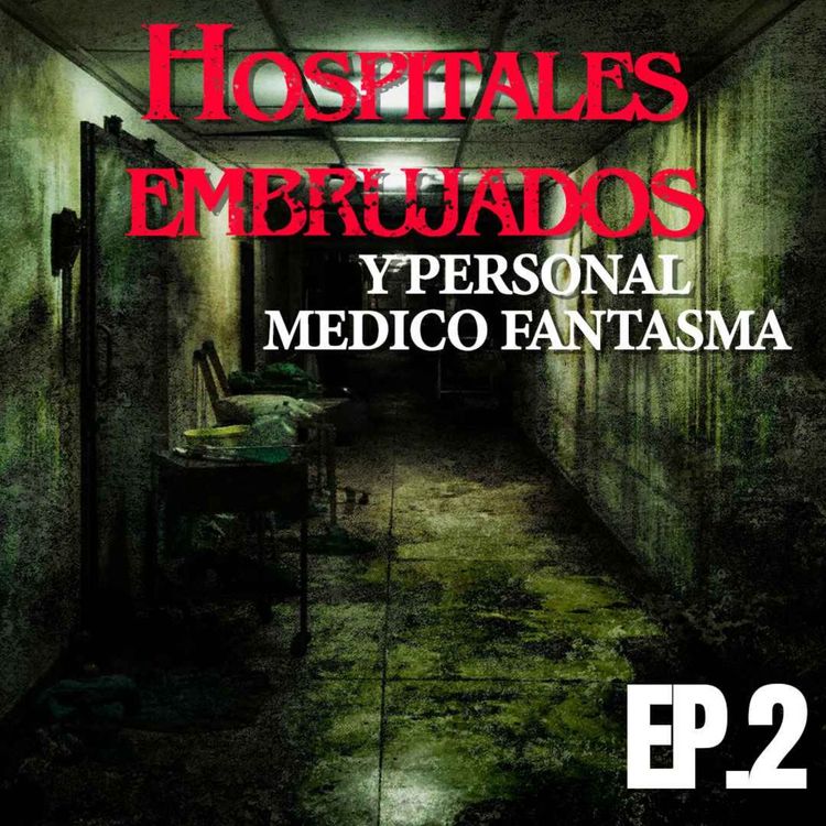 cover art for Ep. 2 Experiencias en Hospitales Embrujados