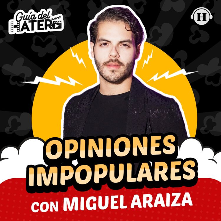 cover art for Opiniones impopulares de cine y televisión ft. Miguel Araiza