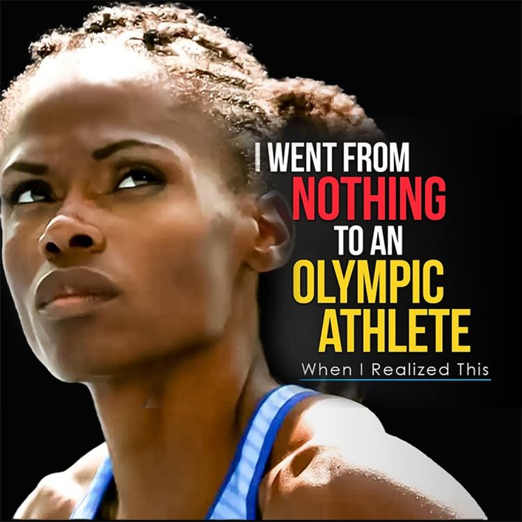 cover art for From NOTHING to OLYMPIC ATHLETE - The Motivational Speech that Will Change Your Life