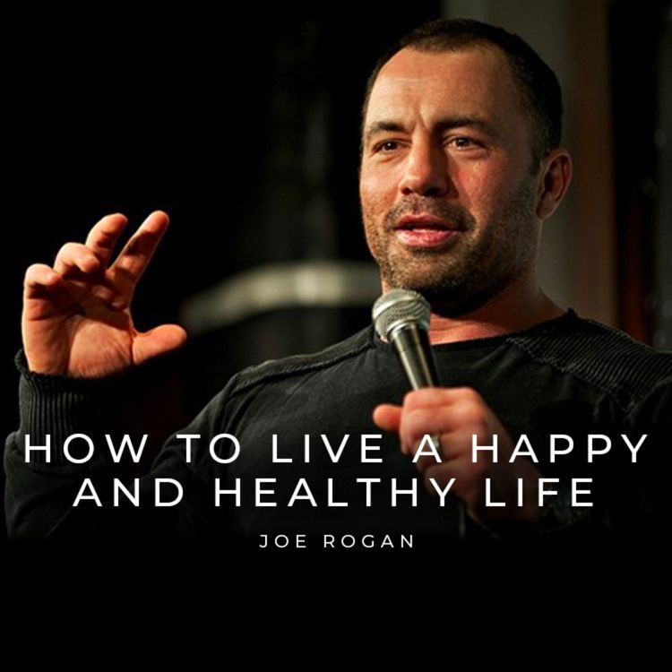cover art for How to Live a Happy and Healthy Life - Joe Rogan