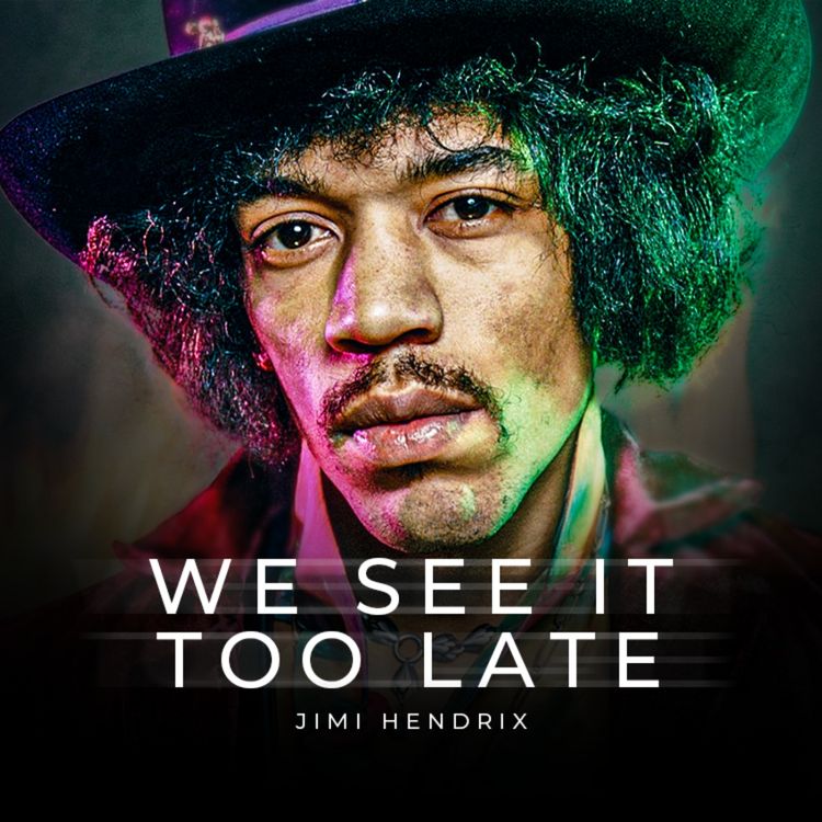 cover art for We See it Too Late - Jimi Hendrix on Revolutionary Social Change