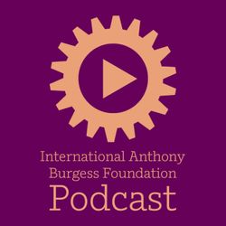 cover art for The International Anthony Burgess Foundation Podcast