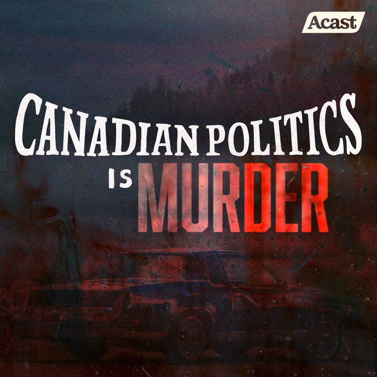 cover art for Canadian Politics Is Murder: Part 1 