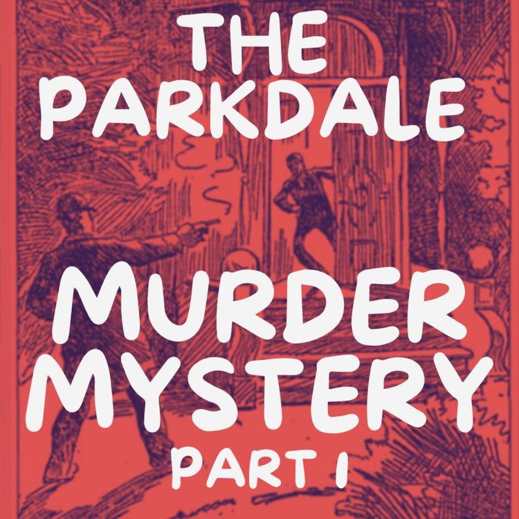 cover art for The Parkdale Murder Mystery - Part 1