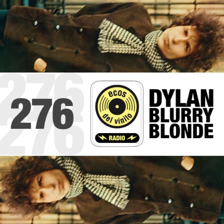 cover art for Dylan Blurry Blonde | Programa 276 - Ecos del Vinilo Radio - Episodio exclusivo para mecenas
