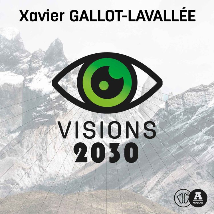 cover art for 01 - Visions 2030 | Xavier Gallot-Lavallée