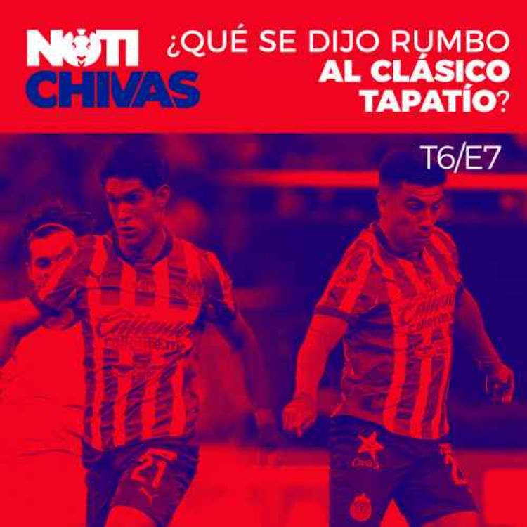 cover art for ¿Qué se dijo rumbo al Clásico Tapatío: Chivas vs Atlas?