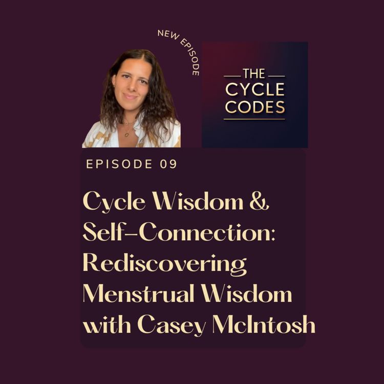 cover art for Cycle Wisdom & Self-Connection: Rediscovering Menstrual Wisdom with Casey McIntosh