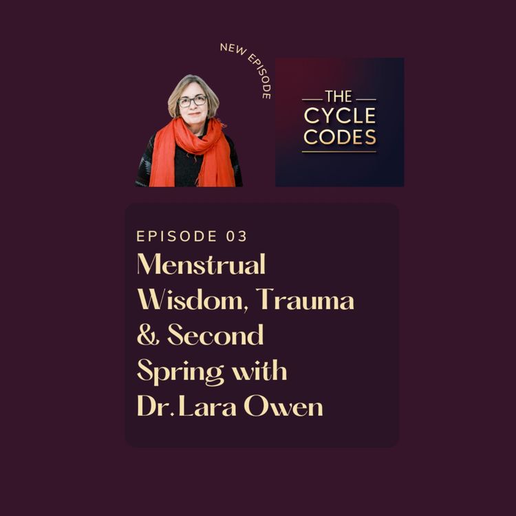 cover art for Menstrual Wisdom, Trauma & Second Spring with Dr. Lara Owen