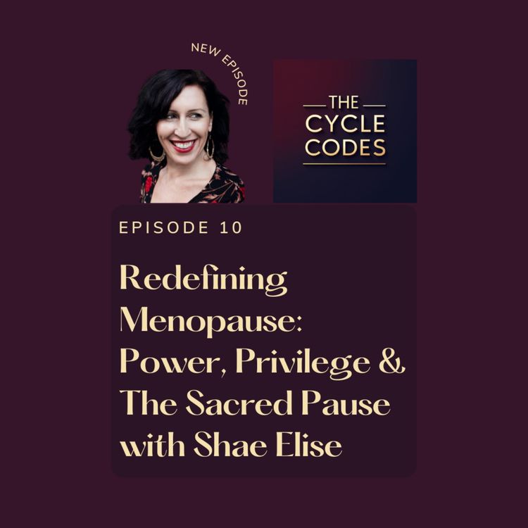 cover art for Redefining Menopause: Power, Privilege & The Sacred Pause with Shae Elise