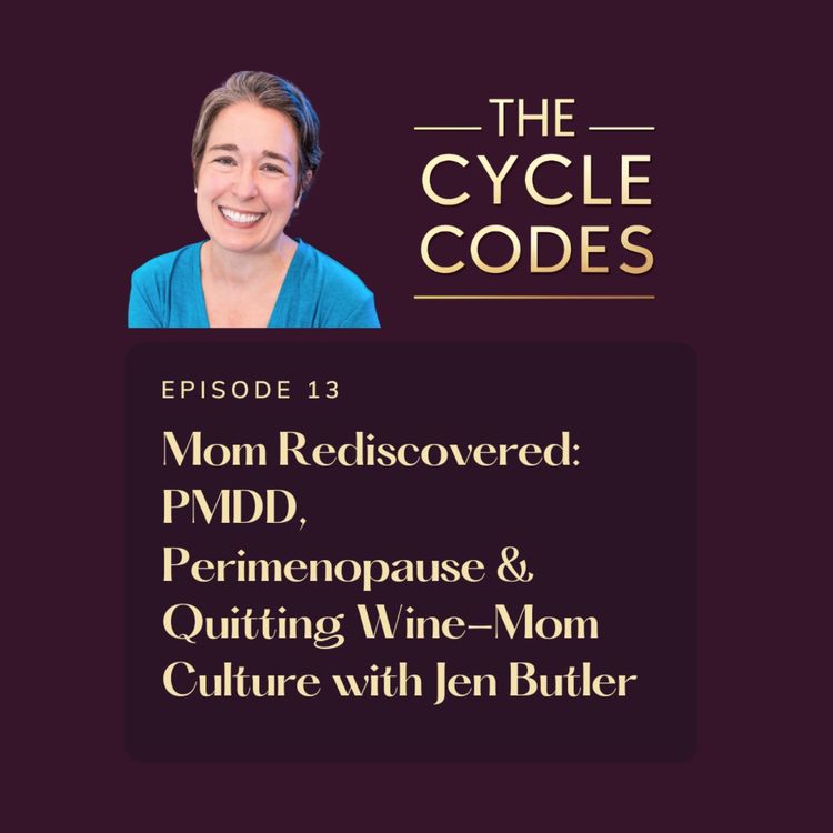 cover art for Mom Rediscovered: PMDD, Perimenopause & Quitting Wine-Mom Culture with Jen Butler