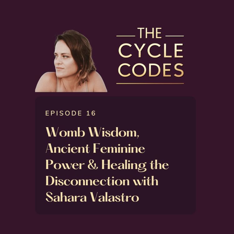 cover art for Womb Wisdom, Ancient Feminine Power & Healing the Disconnection with Sahara Valastro