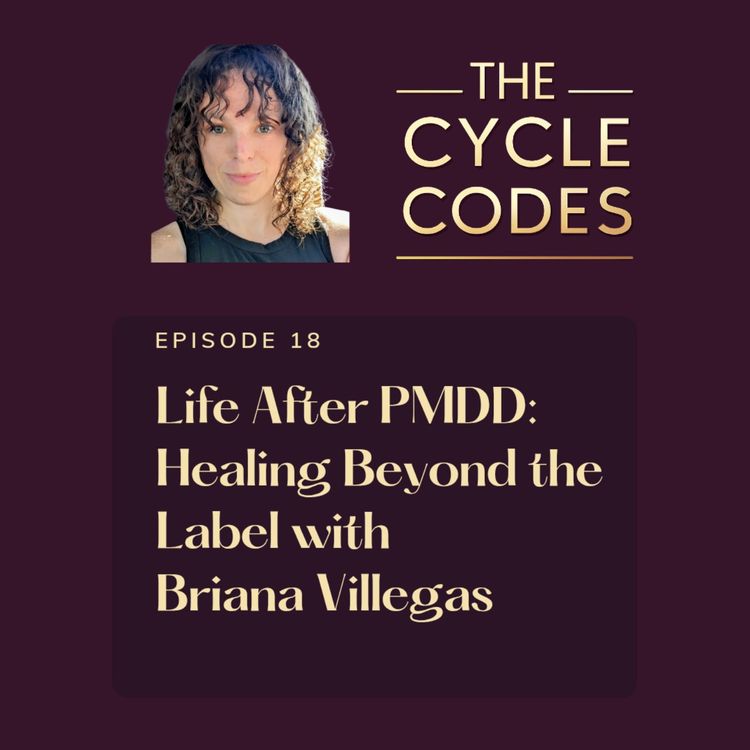 cover art for Life After PMDD: Healing Beyond the Label with Briana Villegas