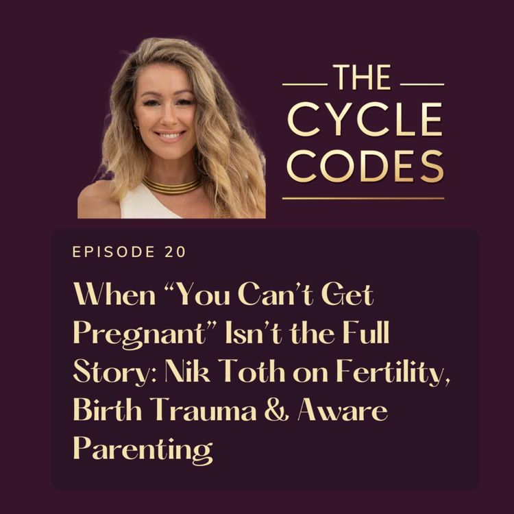 cover art for When “You Can’t Get Pregnant” Isn’t the Full Story: Nik Toth on Fertility, Birth Trauma & Aware Parenting