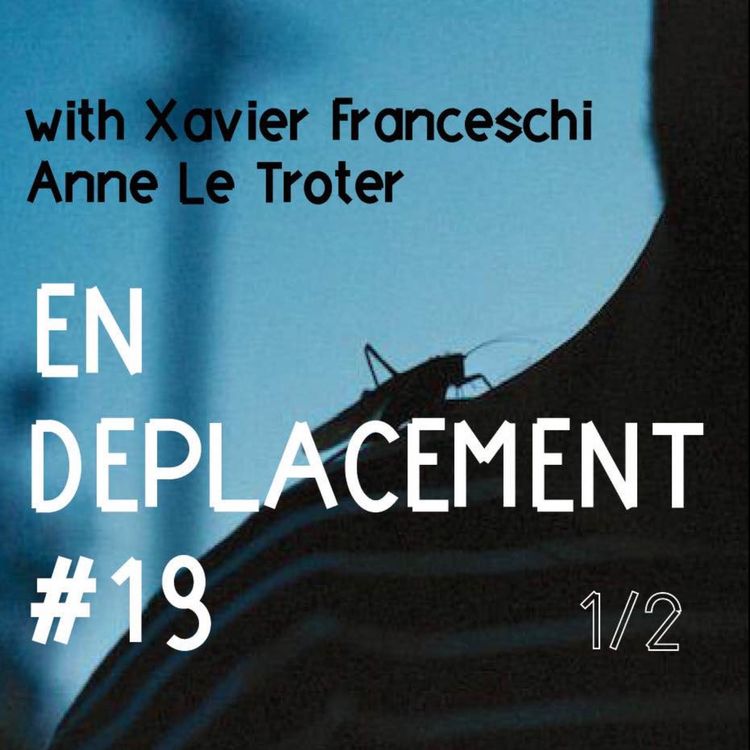 cover art for En Déplacement #19 with Xavier Franceschi & Anne Le Troter (1/2)