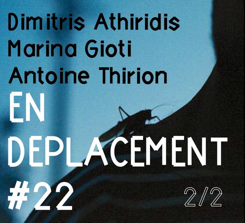 cover art for En Déplacement #22 with Dimitris Athiridis, Marina Gioti, Antoine Thirion (2/2)