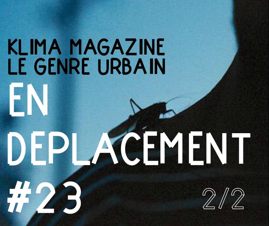 cover art for En Déplacement #23 with Xavier Caponado (Le Genre Urbain) and Loucia Carlier, Antonine Scali Ringwald, Alicia Reymond (Klima Magazine) (2/2)
