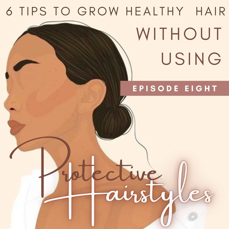 cover art for 6 Tips To Grow Healthy  Hair WITHOUT Protective Hairstyles