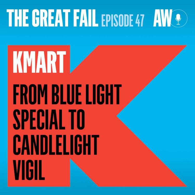 cover art for Episode 47: Kmart, From Blue Light Special to Candlelight Vigil 